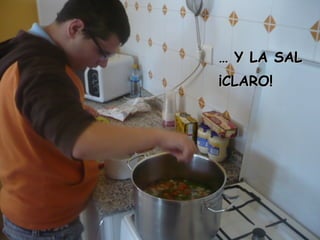 …… Y LA SALY LA SAL
¡CLARO!¡CLARO!
 