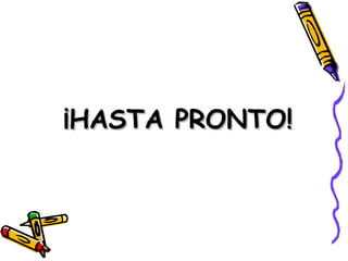 ¡HASTA PRONTO!¡HASTA PRONTO!
 