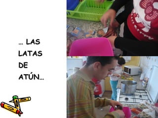 …… LASLAS
LATASLATAS
DEDE
ATÚN…ATÚN…
 