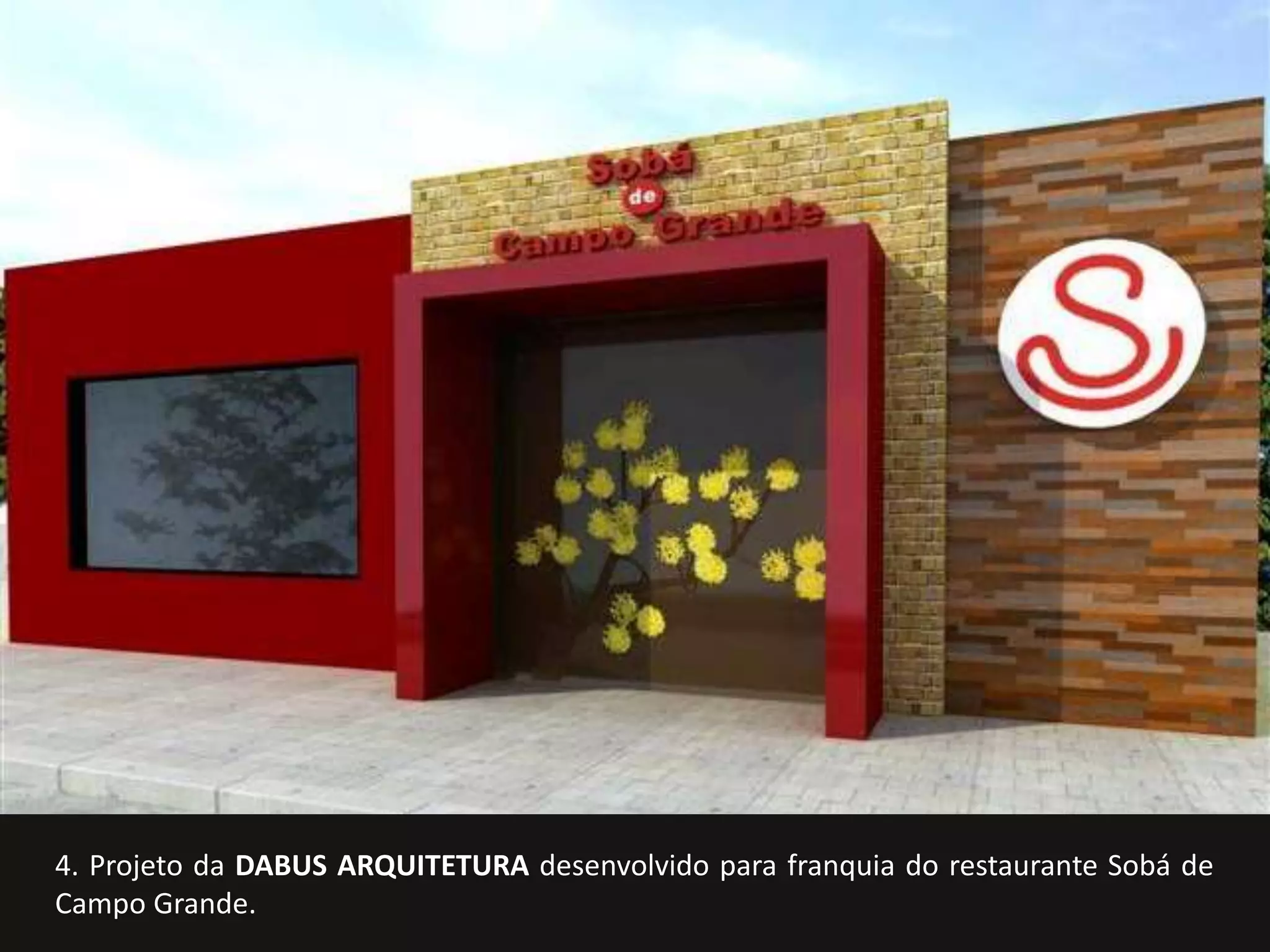 4. Projeto da DABUS ARQUITETURA desenvolvido para franquia do restaurante Sobá de 
Campo Grande. 
 