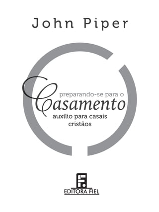 CCCCCCCCCCCCasamentoCasamentoC
preparando-se para o
auxílio para casais
Cauxílio para casais
C
cristãos
J o h n P i p e r
 