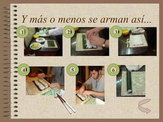 Y más o menos se arman así... 1 6 5 4 3 2 