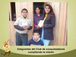 Integrantes del Club de conquistadores
cumpliendo la misión
 