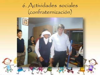 6. Actividades sociales
(confraternización)
 