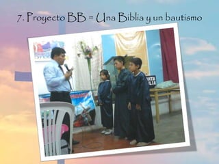 7. Proyecto BB = Una Biblia y un bautismo
 