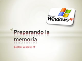 *
    Bootear Windows XP
 