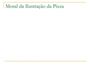 Moral da Ilustração da Pizza 