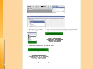 IntroduçãoàEducaçãoDigital
„„ Selecione agora a caixa de texto do slide.
„„ Escolha a opção COR. „„ Veja o slide após aplicação de cor na área marcada.
 
