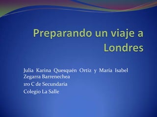 Julia Karina Quesquén Ortiz y María Isabel
Zegarra Barrenechea
1ro C de Secundaria
Colegio La Salle
 
