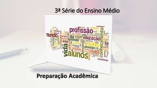 3ª Série do Ensino Médio
Preparação Acadêmica
 