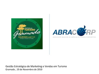 Gestão Estratégica de Marketing e Vendas em Turismo Gramado , 19 de Novembro de 2010 