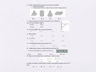 Preparação para Exame – Matemática – 6º ano
8º - Assinala o sólido geométrico que apresenta as seguintes propriedades:
• Tem cinco faces laterais;
• O número total de arestas é o triplo do número de lados do polígono da base.
! - A ! - B ! - C ! - D
9º - A figura representa uma prateleira de parede que vai ser colocada no
quarto da Joana. Classifica o ângulo N.
! Agudo ! Raso
! Obtuso ! Reto
10º - Na expressão 1000 = !"?
, o expoente da potência é:
! 1 ! 2 ! 3 ! 4
11º - 50% de 48 são:
! 240 ! 48 ! 24 ! 98
12º -
5
2
de 25 são:
! 10 ! 15 ! 35 ! 75
13º- A decomposição em fatores primos do número 28 é:
! 1 x 33
! 2 x 14 ! 6 x 4 + 4 ! 22
x 7
14º - Na figura temos um número de quatro algarismos divisível por três.
O número de possibilidades para o algarismo desconhecido é:
(A) uma (B) duas (C) três (D) quatro
15º - Repara nas três primeiras figuras do padrão que o António inventou.
O António vai continuar a desenhar figuras, seguindo o mesmo padrão. Quantas estrelas terá a 5ª
figura?
(A) 25 (B) 30 (C) 35 (D) 50
 