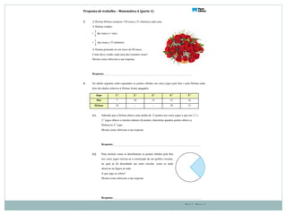 Proposta(de(trabalho(–(Matemática(6((parte(1)( ( ( ( ( (
Parte 1 – Página 2
3. A florista Helena comprou 150 rosas a 35 cêntimos cada uma.
A Helena vendeu:
•
3
5
das rosas a 1 euro;
•
1
3
das rosas a 75 cêntimos.
A Helena pretende ter um lucro de 90 euros.
Como deve vender cada uma das restantes rosas?
Mostra como obtiveste a tua resposta.
Resposta:
4. Na tabela seguinte estão registados os pontos obtidos em cinco jogos pelo Rui e pela Helena onde
dois dos dados relativos à Helena foram apagados.
Jogo 1.º 2.º 3.º 4.º 5.º
Rui 7 10 15 12 16
Helena 18 – – 10 15
4.1. Sabendo que a Helena obteve uma média de 15 pontos nos cinco jogos e que nos 2.º e
3.º jogos obteve o mesmo número de pontos, determina quantos pontos obteve a
Helena no 2.º jogo.
Mostra como obtiveste a tua resposta.
Resposta:
4.2. Para mostrar como se distribuíram os pontos obtidos pelo Rui
nos cinco jogos iniciou-se a construção de um gráfico circular,
no qual já foi desenhado um setor circular, como se pode
observar na figura ao lado.
A que jogo se refere?
Mostra como obtiveste a tua resposta.
Resposta:
 