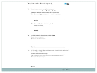 Proposta(de(trabalho!–(Matemática(6((parte(2)( (
Parte 2 – Página 4
8. Os cinco primeiros termos de uma sequência numérica são:
3 9 15 21 27
Admite que a regularidade numérica se mantém para os próximos termos.
8.1. Escreve, em linguagem natural, uma lei de formação da sequência.
Resposta:
8.2. O número 150 pode ser um termo da sequência?
Justifica a tua resposta.
Resposta:
9. Um prisma hexagonal e uma pirâmide têm 44 arestas, no total.
Quantos vértices tem a pirâmide?
Mostra como obtiveste a tua resposta.
Resposta:
10. De uma estação de comboios sai um comboio para a cidade A a cada 24 minutos e para a cidade B
sai outro comboio a cada 20 minutos.
Às 9 horas saíram os dois comboios juntos.
A que horas saem novamente juntos os dois comboios da estação para as cidades A e B?
Mostra como obtiveste a tua resposta.
Resposta:
 