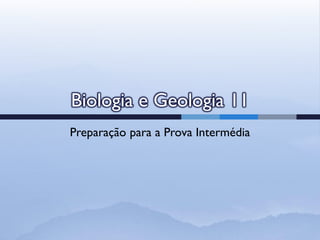 Biologia e Geologia 11
Preparação para a Prova Intermédia
 
