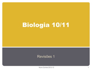 Biologia 10/11
Revisões 1
Nuno Correia 2012-13 1
 