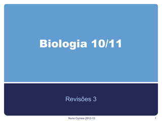 Biologia 10/11
Revisões 3
Nuno Correia 2012-13 1
 