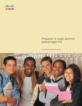 Preparar a cada alumno
para el siglo XXI
Latin American Spanish Version
 