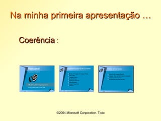 Na minha primeira apresentação … Coerência  : 