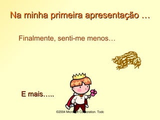 Na minha primeira apresentação … Finalmente, senti-me menos… E mais….. 