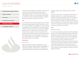 GUIA DA REFORMA
Assegure o seu futuro



                                    zona em que vive e empenhar-se a descobrir o que ainda não          completo ao golfe, mas sim manterem-se activos a nível de
Porque devemos preparar a reforma
                                    conhece. Se mora na zona da grande Lisboa, existem                  trabalho.
                                    publicações que podem dar uma ajuda. Mas, não há nada
Mude o seu futuro                                                                                       Quer seja um “part-time”, um voluntariado ou até mesmo um
                                    como comprar o jornal e ver o que acontece por todo o país
                                                                                                        emprego a tempo inteiro, a verdade é que agora já pode
                                    ou até mesmo consultar a Câmara Municipal da sua região. E
Como fazer                                                                                              escolher um trabalho que responda a todos os seus requisitos.
                                    lembre-se: não diga que não gosta se não foi ver.
                                                                                                        Agora, é a altura ideal para escolher algo que o preencha
Dicas práticas para poupar          LER                                                                 emocionalmente por completo, na medida em que não tem de
                                                                                                        aceitar um emprego com o objectivo de sustentar a sua família.
                                    Ler é como viajar mas sai muito mais barato. Não inclui avião e
Viver bem na reforma                                                                                    A boa notícia é que embora não seja este o objectivo principal,
                                    não precisa de pagar estadia. Só precisa mesmo de um livro e
                                                                                                        é sempre um reforço para a sua reforma.
                                    de um local confortável. Uma esplanada, um café ou o sofá da
A fiscalidade na Reforma
                                    sua sala podem ser os locais perfeitos. E se há quem diga que       CASA
                                    existem livros bons ou livros maus, nós dizemos que depende
                                                                                                        Reformular e renovar
                                    de quem os lê. E, se a literatura tem uma coisa boa, é que
                                    existe para todos os gostos. Visite uma livraria perto de si e      Um dos maiores problemas quando se quer fazer alterações ou
                                    passeie por entre os livros. Folheie e consulte antes de comprar.   obras em casa, é que raramente temos tempo suficiente para
                                    Outra opção é sempre visitar uma biblioteca e requisitar os         acompanhar as mesmas. Resultado? Um desastre. Agora que
                                    livros. Sai mais barato e é uma experiência a não perder para       tem todo o tempo do mundo ( ou pelo menos consegue geri-
                                    quem gosta de letras, frases e palavras.                            lo mais a seu favor) aproveite para dar um novo toque à sua
                                                                                                        casa. Outra ideia e que não custa dinheiro nenhum é
                                    TRABALHAR
                                                                                                        simplesmente mudar os móveis de sitio. Escolher você próprio
                                    Ficar no activo                                                     os materiais de construção é também gratificante e oferece-lhe
                                                                                                        uma sensação de descoberta. Se acha que são tudo boas
                                    Algumas das pessoas mais felizes são aquelas que nunca se
                                                                                                        ideias, mas não sabe por onde começar, pode sempre recorrer
                                    reformam por completo. Apesar de ganharem mais liberdade de
                                                                                                        a uma empresa ou optar por perguntar a amigos se conhecem
                                    movimentos e reduzirem o nível de “stress”, a verdade é que
                                                                                                        alguém de confiança.
                                    muitas pessoas optam por, por exemplo, não se dedicarem por



10
 