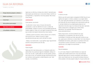 GUIA DA REFORMA
Assegure o seu futuro



                                    Agora que se reformou é tempo de se divertir. Aproveite para      VIAJAR
Porque devemos preparar a reforma
                                    fazer aquilo que sempre quis e nunca teve tempo. Sozinho ou
                                                                                                      A volta ao mundo
                                    acompanhado, o importante é não ficar parado. Pelo menos
Mude o seu futuro
                                    muito tempo.                                                      Mesmo que não queira seguir as pegadas de Willy Fog vá à sua
                                                                                                      agência de viagens e comece a planear a sua viagem deste
Como fazer                          JARDINAGEM
                                                                                                      ano. Quer opte pela Indonésia, por Salamanca ou até mesmo
                                    Como plantar uma árvore:                                          por Ponte de Lima não se esqueça de se documentar antes de
Dicas práticas para poupar
                                                                                                      ir, de fazer referência à sua idade (pode sempre ter um
                                    - Escolha bem o local. Cave um buraco de tamanho
                                                                                                      desconto) e de evitar viajar nos meses de mais calor. Aproveite
Viver bem na reforma                considerável, o triplo do diâmetro do vaso e o dobro da
                                                                                                      todos os descontos e vantagens que o Portal "Bons
                                    profundidade. Coloque no buraco uma quantidade grande de
                                                                                                      Momentos" do Santander Totta lhe oferece em
A fiscalidade na Reforma            matéria orgânica. Cubra com uma ligeira camada de terra, para
                                                                                                      www.santandertotta.pt.
                                    que as raízes não toquem directamente nesta matéria.
                                                                                                      Pode sempre tentar uma forma diferente de viajar,
                                    - Coloque a árvore no buraco, encha o buraco com a mesma
                                                                                                      empregando a sua experiência de vida em prol da
                                    terra que de lá saiu. Calque um pouco e regue
                                                                                                      humanidade. Se sempre quis fazer algo pelo mundo em que
                                    abundantemente para que a terra cole bem às raízes.
                                                                                                      vive, agora que se reformou é a altura ideal. Com mais tempo e
                                    - Depois, é só tratá-la bem, o que significa regar regularmente   flexibilidade de horários, pode passar um período mínimo de
                                    durante os dois primeiros anos de vida.                           uma semana a ensinar, reconstruir ou a limpar estradas,
                                                                                                      optando por uma viagem de voluntariado.
                                    DESPORTO
                                                                                                      CULTURA
                                    Aulas de golfe
                                                                                                      Poço de sabedoria
                                    Agora que tem mais tempo para si, um desporto pode ser a
                                    aposta ideal. Se já praticava alguma modalidade, dedique-se       Ir a um museu. Passear no Jardim Botânico ou viajar até
                                    mais a ela. Se não, o golfe pode ser uma boa aposta, porque       Londres pelo simples prazer de ver uma nova exposição.
                                    terá muito ar livre, um ambiente de jogo extremamente social      Aproveite agora para se manter actualizado e para apreciar
                                    (vai conhecer imensa gente) e andará bastante a pé. Tudo          tudo o que sempre quis ver, mas quando arranjava tempo já
                                    somado, é só benefícios.                                          tinha acabado. Uma boa opção é adquirir um guia turístico da

9
 