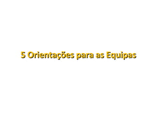 5 Orientações para as Equipas 