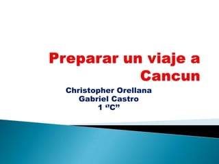 Christopher Orellana
Gabriel Castro
1 ‘’C’’
 