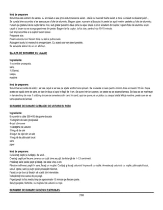 Mod de preparare
Scrumbia este extrem de sarata, eu am lasat-o asa pt ca sotul mananca sarat... daca nu mancati foarte sarat, e bine s-o lasati la desarat putin...
Se curata bine scrumbia si se aseaza pe o folie de aluminiu. Bagam piper, rozmarin si busuioc in peste iar apoi invelim pestele cu folia de aluminiu.
Punem pe gratarul de la cuptor la foc mic, sub gratar punem o tava plina cu apa. Dupa o ora il scoatem din cuptor, rupem folia de aluminiu la un
capat si lasam sa se scurga grasimea din peste. Bagam iar la cuptor, la foc iute, pentru inca 10-15 minute.
Cat timp scrumbia e la cuptor facem sosul.
Preparare sos:
Pisam usturoiul si-l frecam bine cu ulei si putina sare.
Adaugam iaurtul si mararul si omogenizam. Cu acest sos vom servi pestele.
Se serveste alaturi de un vin alb bun.

SALATA DE SCRUMBIE CU LAMAIE

Ingrediente:
1 scrumbie proaspata,
sare,
1-2 lamai,
ceapa,
masline

Mod de preparare:
Scrumbia se curata de solzi, i se taie capul si se taie pe spate scotind sira spinarii. Se inveleste in sare pentru minim 4 ore si maxim 12 ore. Dupa
aceea se spală bine de sare, se taie in doua si apoi in faşii de 1 cm. Se pune intr-un castron, iar peste ea se stoarce lamaia. Se lasa sa se marineze
in lamaie timp de max 1 oră,timp in care se amesteca din cand in cand, apoi se pune pe un platou cu ceapa taiata felii şi masline, peste care se va
turna zeama de lamiae

SCRUMBIE DE DUNARE CU MUJDEI DE USTUROI SI ROSII

Ingrediente:
6 scrumbii a câte 350-400 de grame bucata
1 kilogram de sare grunjoasă
4 roşii cărnoase
1 căpăţână de usturoi
1 lingură de ulei
4 linguri de oţet din vin alb
1 lingură de pătrunjel tocat
sare
piper

Mod de preparare:
Evisceraţi peştii şi curăţaţi-i de solzi.
Crestaţi peştii pe fiecare parte cu un cuţit bine ascuţit, la distanţă de 1-1,5 centimetri.
Presăraţi sare peste peşti şi lăsaţi-i să stea vreo 2 ore.
Până se odihnesc peştii în sare, faceţi un mujdei. Curăţaţi şi tocaţi usturoiul împreună cu roşiile. Amestecaţi usturoiul cu roşiile, pătrunjelul tocat,
uleiul, oţetul, sare şi puţin piper proaspăt măcinat.
Faceţi un jar bun şi lăsaţi-l să scadă din intensitate.
Îndepărtaţi bine sarea de pe peşti.
Frigeţi peştii la foc mediu timp de aproximativ 15 minute pe fiecare parte.
Serviţi peştele, fierbinte, cu mujdeiul de usturoi cu roşii.

SCRUMBIE DE DUNARE CU SOS SI PATRUNJEL
                                                                            238
 