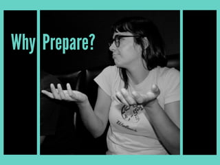 Why Prepare?
 