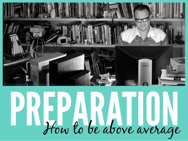 presentation preparation how to be above average preparation presentation