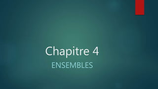 Chapitre 4
ENSEMBLES
 