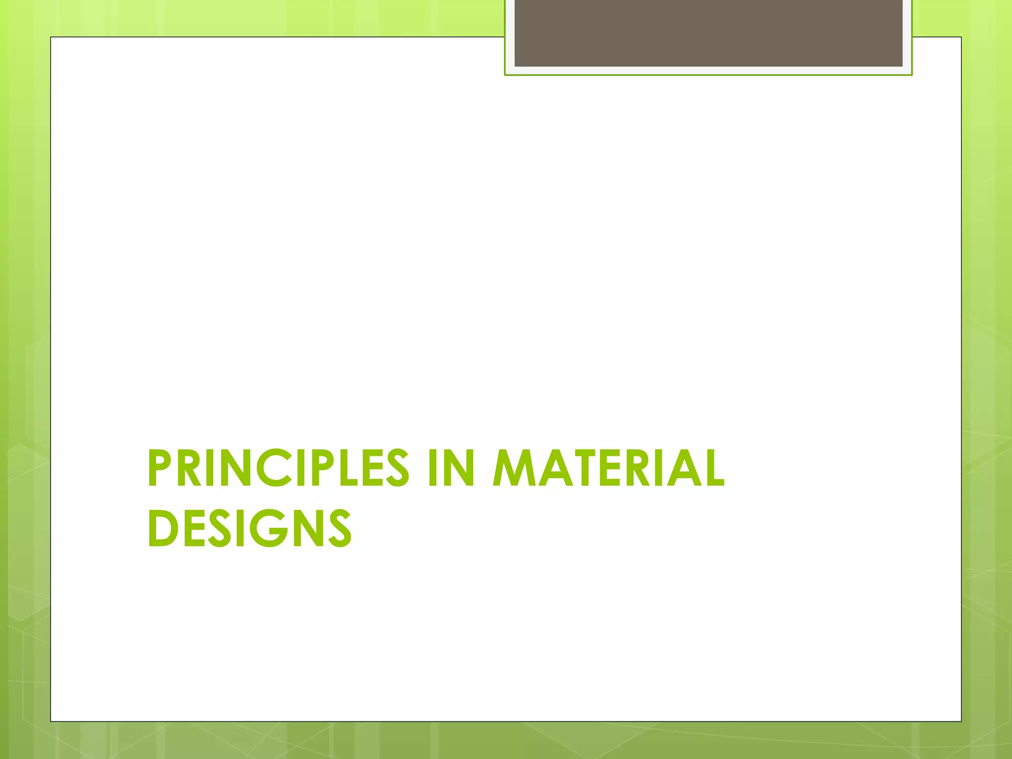 PRINCIPLES IN MATERIAL
DESIGNS
 