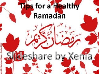 Tips for a Healthy  Ramadan Slideshare by Xenia 