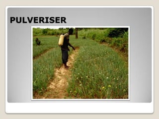 PULVERISER
 