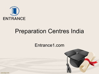 Preparation Centres India
Entrance1.com
 