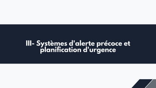 III- Systèmes d'alerte précoce et
planification d'urgence
 