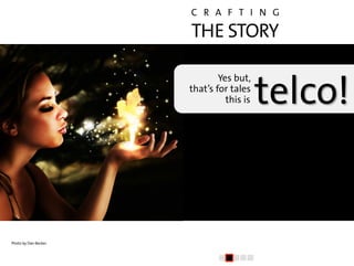 C R A F T I N G

                      THE STORY


                                          telco!
                      ...