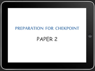 PREPARATION FOR CHEKPOINT 
PAPER 2 
 