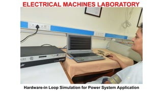 ELECTRICAL MACHINES LABORATORY
Hardware-in Loop Simulation for Power System Application
 