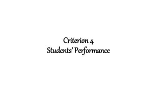 Criterion 4
Students’ Performance
 
