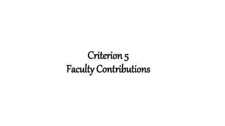 Criterion 5
Faculty Contributions
 