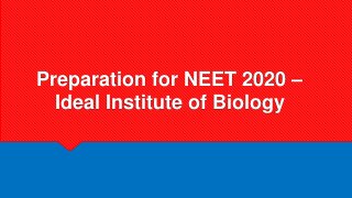 Preparation for NEET 2020 –
Ideal Institute of Biology
 