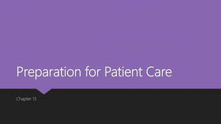 Preparation for Patient Care
Chapter 13
 