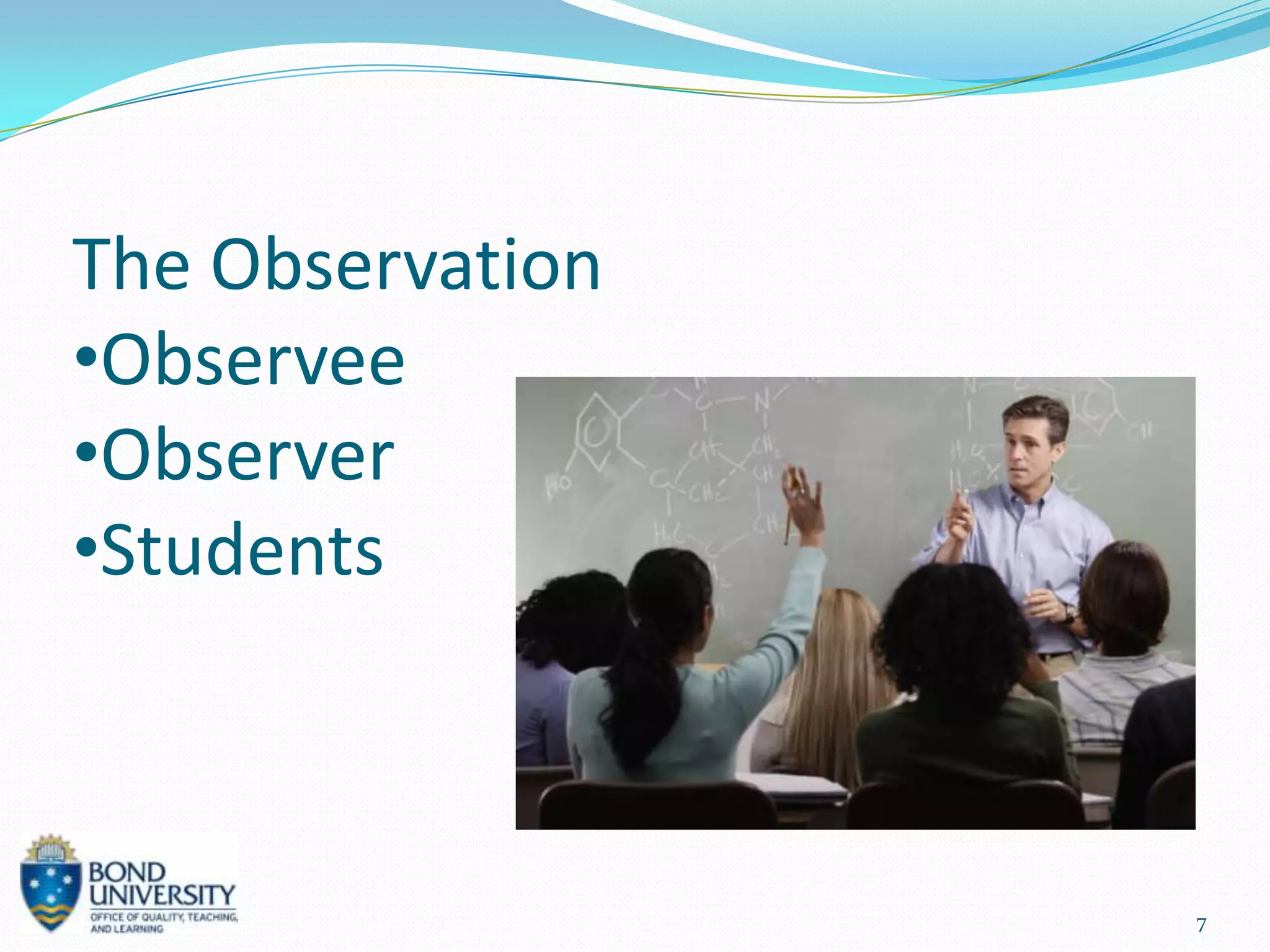 The Observation
•Observee
•Observer
•Students



                  7
 