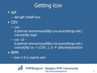 Getting lcov
• apt
 – apt-get install lcov
• CSV
 – cvs -
   d:pserver:anonymous@ltp.cvs.sourceforge.net:/
   cvsroot/ltp ...