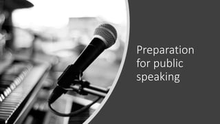 Preparation
for public
speaking
 