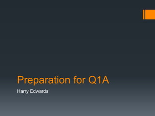 Preparation for Q1A
Harry Edwards
 
