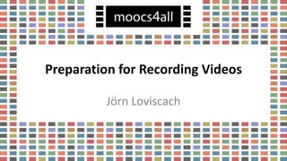 Preparation for Recording Videos
Jörn Loviscach
 