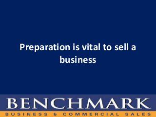 Preparation is vital to sell a
business
 